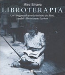 Copertina  Libroterapia : un viaggio nel mondo infinito dei libri, perchè i libri curano l'anima