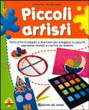 Copertina  Piccoli artisti : tante attivita' semplici e divertenti per sviluppare le capacita' espressive, manuali e creative dei bambini