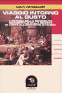 Copertina  Viaggio intorno al gusto : l'odissea della sensibilita occidentale dalla societa di corte all'edonismo di massa