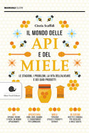 Copertina  Il mondo delle api e del miele : [le stagioni, i problemi, la vita dell'alveare e dei suoi prodotti]
