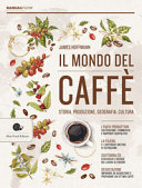 Copertina  Il mondo del caffè : storia, produzione, geografia, cultura