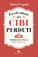 Copertina  Piccolo atlante dei cibi perduti : storie di cucina dimenticata