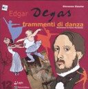 Copertina  Edgar Degas : frammenti di danza