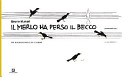 Copertina  Il merlo ha perso il becco : povero merlo mio...