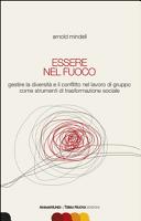 Copertina  Essere nel fuoco : gestire la diversità e il conflitto nel lavoro di gruppo come strumenti di trasformazione sociale