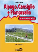 Copertina  Alpago, Cansiglio e Piancavallo in mountain bike : 23 itinerari tra le province di Belluno, Pordenone e Treviso