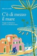Copertina  C'è di mezzo il mare : viaggio in bicicletta intorno al Mediterraneo