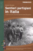 Copertina  Sentieri partigiani in Italia : a piedi su alcuni dei più bei percorsi della Resistenza : Cuneo e la Francia, valli Maira e Varaita, Val Grande e Fondotoce, Marzabotto e Monte Sole, Sulmona e Casoli