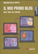 Copertina  Il mio primo blog : dall'idea all'online