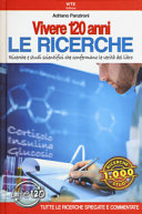 Copertina  Vivere 120 anni : le ricerche : ricerche e studi scientifici che confermano le verità del libro