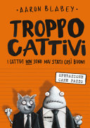Copertina  Troppo cattivi : i cattivi non sono mai stati così buoni : operazione cane pazzo