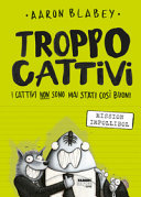 Copertina  Troppo cattivi : i cattivi non sono mai stati così buoni : mission impollibol