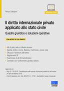 Copertina  Il diritto internazionale privato applicato allo stato civile : quadro giuridico e soluzioni operative : con oltre 70 casi pratici : Atti di stato civile di cittadini stranieri; nascita, diritto al nome, filiazione, matrimonio, unione civile; efficacia di sentenze dall'estero; regolamenti UE; trascrizione di atti formati all'estero; contrasto con l'ordinamento giuridico italiano aggiornato con Reg. UE 1191/2016-Semplificazione nello scambio di documenti pubblici tra Stati membri (in vigore da febbraio 2019), Corte di Cassazione Sez. Unite, 8/5/2019, n. 12193-Genitorialità di coppia omosessuale