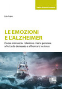 Copertina  Le emozioni e l'Alzheimer : come entrare in relazione con la persona affetta da demenza e affrontare lo stress
