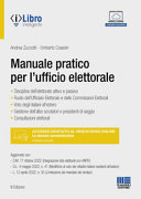 Copertina  Manuale pratico per l'ufficio elettorale : disciplina dell'elettorato attivo e passivo, ruolo dell'Ufficiale elettorale, ruolo dell'Ufficiale elettorale e delle Commissioni elettorali, voto degli italiani all'estero, gestione dell'albo scrutatori e presidenti di seggio, consultazioni elettorali 