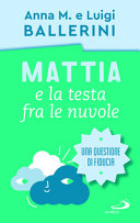 Copertina  Mattia e la testa fra le nuvole : come rafforzare la fiducia dei ragazzi