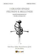 Copertina  I grandi spadai feltrini e bellunesi : Andrea Ferrara, Zandonà, Pietro da Formicano e gli altri. Arte, mito, industria