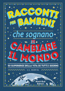 Copertina  Racconti per bambini che sognano di cambiare il mondo : 50 supereroi della vita di tutti i giorni