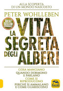 Copertina  La vita segreta degli alberi : alla scoperta di un mondo nascosto : cosa mangiano, quando dormono e parlano, come si riproducono, perchè si ammalano e come guariscono