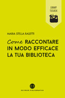 Copertina  Come raccontare in modo efficace la tua biblioteca