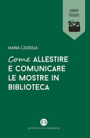 Copertina  Come allestire e comunicare le mostre in biblioteca