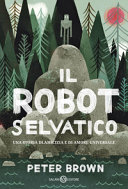 Copertina  Il robot selvatico : [una storia di amicizia e di amore universale]