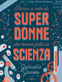Copertina  Storie e vite di superdonne che hanno fatto la scienza