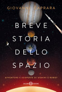 Copertina  Breve storia dello spazio : avventure e scoperte di uomini e robot