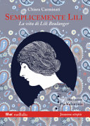 Copertina  Semplicemente Lili : la vita di Lili Boulanger