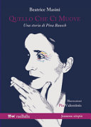 Copertina  Quello che ci muove : una storia di Pina Bausch