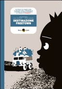 Copertina  Destinazione Freetown : [da Milano alla Sierra Leone, il racconto della migrazione al contrario di Khalid attraverso gli ospedali di Emergency]