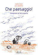 Copertina  Che paesaggio! : disegnare all'aria aperta