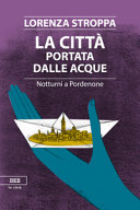 Copertina  La città portata dalle acque : notturni a Pordenone
