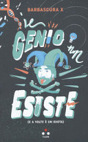 Copertina  Il genio non esiste : (e a volte è un idiota)