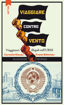 Copertina  Viaggiare controvento : 1 : [Viaggiatori illegali nell'URSS ]