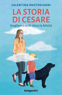 Copertina  La storia di Cesare : scegliere a occhi chiusi la felicità