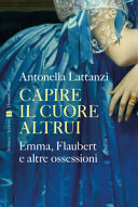 Copertina  Capire il cuore altrui : Emma, Flaubert e altre ossessioni