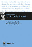 Copertina  La via della libertà : storia di un ufficiale che divenne partigiano : diario vincitore del Premio Pieve Saverio Tutino 2021