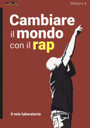 Copertina  Cambiare il mondo con il Rap : Il mio laboratorio