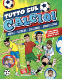 Copertina  Tutto sul calcio : regole, tattiche, calciatori, competizioni