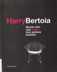 Copertina  Harry Bertoia : decisi che una sedia non poteva bastare