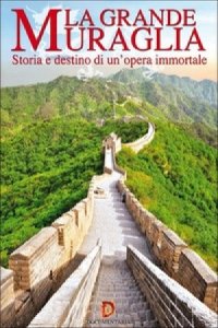 Copertina  La grande muraglia : storia e destino di un'opera immortale
