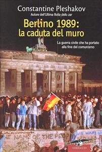 Copertina  Berlino  1989 : la caduta del muro : la guerra civile che ha portato alla fine del comunismo