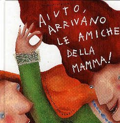 Copertina  Aiuto, arrivano le amiche della mamma!