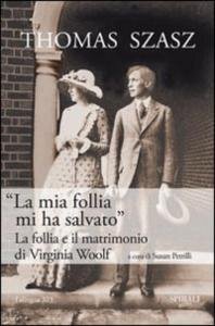 Copertina  \\La mia follia mi ha salvato\\ : la follia e il matrimonio di Virginia Woolf