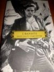 Copertina  I banditi : da Salvatore Giuliano al \\bel René\\ : i protagonisti delle rapine e delle sparatorie che hanno insanguinato le nostre campagne e città