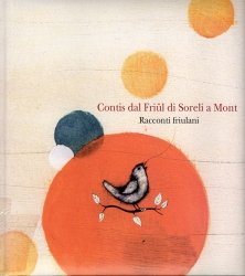 Copertina  Contis dal Friul di Soreli a Mont : racconti friulani. - [Pordenone] : Provincia di Pordenone. [s.l.] : \\Associazione Comunità delle Provincie Friulane\\