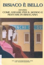 Copertina  Bisiaco è bello ovvero come andare per il mondo e restare in Bisiacaria