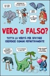 Copertina  Vero o falso? : [tutta la verita' per sfatare credenze comuni definitivamente]