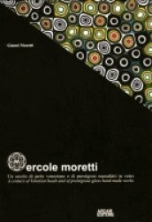 Copertina  Ercole Moretti : un secolo di perle veneziane e di prestigiosi manufatti in vetro = a century of Venetian beads and of prestigious hand made works